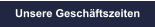 Unsere Geschäftszeiten